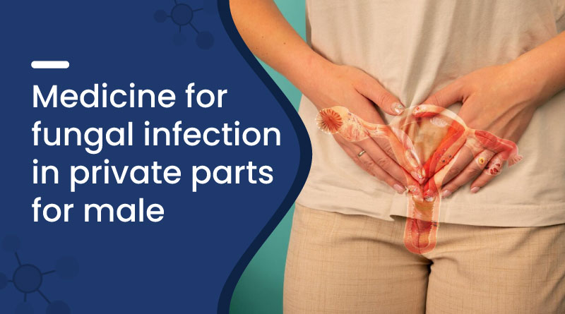 Best Medicine For Fungal Infection In Private Parts For Male