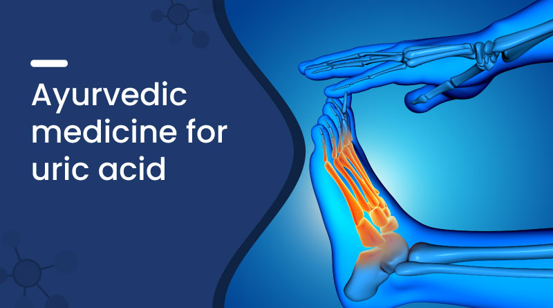  Ayurvedic Medicine for Uric Acid​