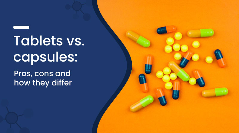 Tablets vs. Capsules