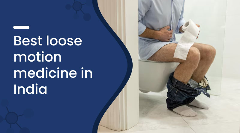 Best Loose Motion Medicine In India