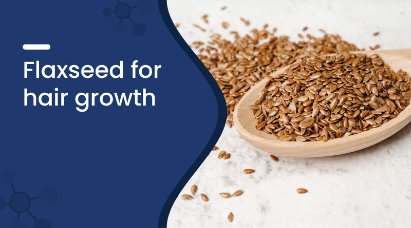 Flaxseed For Hair Growth​