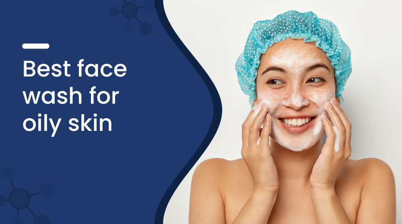 Best Face Wash for Oily Skin